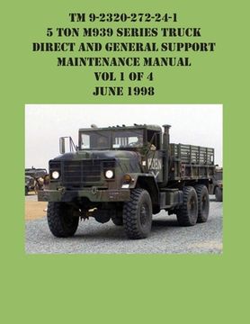 portada TM 9-2320-272-24-1 5 Ton M939 Series Truck Direct and General Support Maintenance Manual Vol 1 of 4 June 1998 (in English)