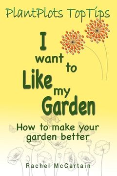 portada I want to like my Garden: how to make your garden better (en Inglés)