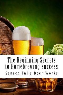 portada The Beginning Secrets to Homebrewing Success (en Inglés)