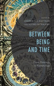 portada Between Being and Time: From Ontology to Eschatology (en Inglés)