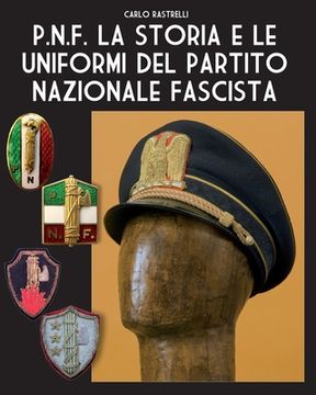 portada P.N.F. La storia e le uniformi del Partito Nazionale Fascista (in Italian)