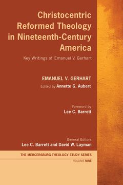 portada Christocentric Reformed Theology in Nineteenth-Century America: Key Writings of Emanuel V. Gerhart (en Inglés)