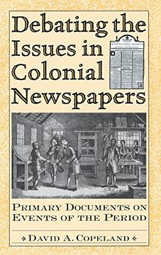 portada Debating the Issues in Colonial Newspapers: Primary Documents on Events of the Period (Debating Historical Issues in the Media of the Time) (en Inglés)