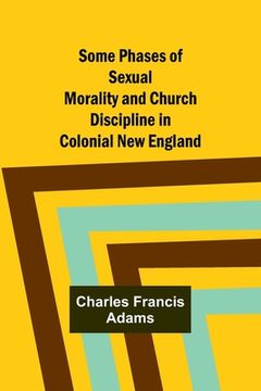 portada Some Phases of Sexual Morality and Church Discipline in Colonial New England
