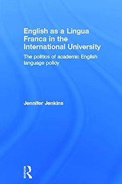 portada English as a Lingua Franca in the International University: The Politics of Academic English Language Policy (en Inglés)