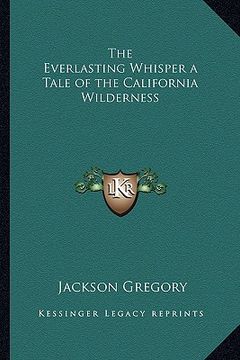 portada the everlasting whisper a tale of the california wilderness (en Inglés)