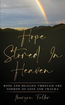 portada Hope Stored in Heaven: Hope and Healing Through the Sorrow of Loss and Trauma (in English)