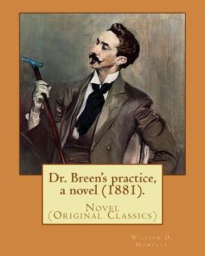 portada Dr. Breen's practice, a novel (1881). By: William D. Howells: Novel (Original Classics) (en Inglés)