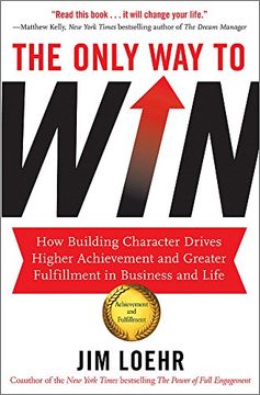 portada The Only way to Win: How Building Character Drives Higher Achievement and Greater Fulfilment in Business and Life (en Inglés)