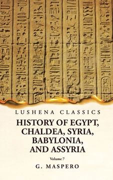 portada History of Egypt, Chaldea, Syria, Babylonia and Assyria Volume 7 (en Inglés)
