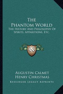 portada the phantom world: the history and philosophy of spirits, apparitions, etc.