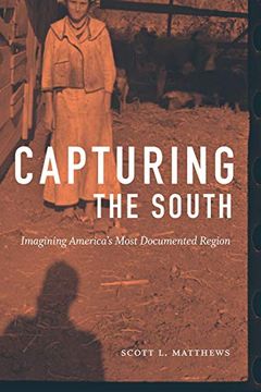 portada Capturing the South: Imagining America's Most Documented Region (Documentary Arts and Culture, Published in Association With the Center for Documentary Studies at Duke University) (in English)