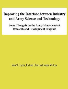 portada Improving the Interface Between Industry and Army Science and Technology: Some THoughts on the Army's Independent Research and Development Program (en Inglés)