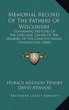 portada memorial record of the fathers of wisconsin: containing sketches of the lives and career of the members of the constitutional conventions (1880) (en Inglés)