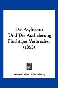 portada Das Asylrecht: Und Die Auslieferung Fluchtiger Verbrecher (1853) (in German)