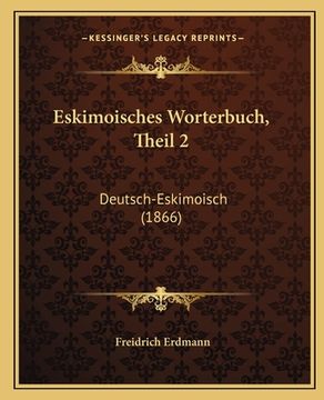 portada Eskimoisches Worterbuch, Theil 2: Deutsch-Eskimoisch (1866) (en Alemán)