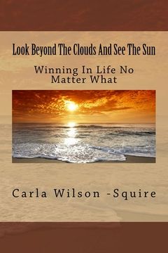 portada Look Beyond The Clouds And See The Sun: Making It Out Of Domestic Violence (en Inglés)