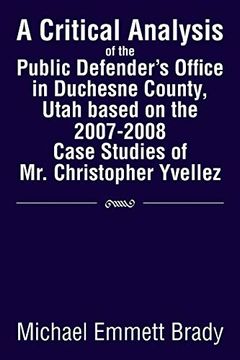 portada A Critical Analysis of the Public Defender's Office in Duchesne County, Utah Based on the 2007-2008 Case Studies of Mr. Christopher Yvellez (en Inglés)