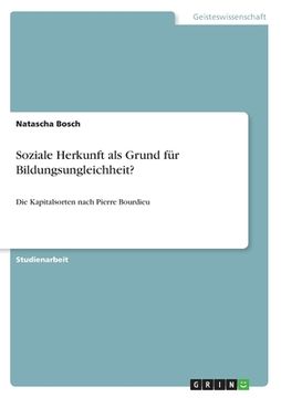 portada Soziale Herkunft als Grund für Bildungsungleichheit?: Die Kapitalsorten nach Pierre Bourdieu (en Alemán)