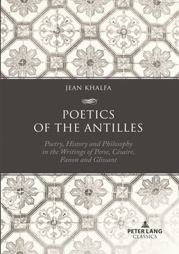 portada Poetics of the Antilles: Poetry, History and Philosophy in the Writings of Perse, Césaire, Fanon and Glissant (en Inglés)