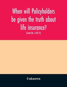 portada When will policyholders be given the truth about life insurance?: hearing before the Subcommittee on Antitrust, Monopolies, and Business Rights of the (en Inglés)
