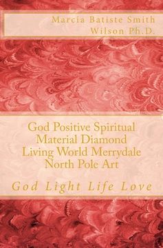 portada God Positive Spiritual Material Diamond Living World Merrydale North Pole Art: God Light Life Love (in English)