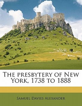 portada the presbytery of new york, 1738 to 1888