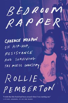portada Bedroom Rapper: Cadence Weapon on Hip-Hop, Resistance and Surviving the Music Industry (en Inglés)