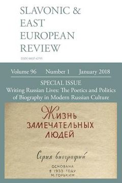 portada Slavonic & East European Review (96: 1) January 2018: Writing Russian Lives: The Poetics and Politics of Biography in Modern Russian Culture (en Inglés)
