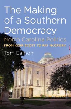 portada The Making of a Southern Democracy: North Carolina Politics From Kerr Scott to pat Mccrory (en Inglés)