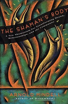 portada The Shaman's Body: A new Shamanism for Transforming Health, Relationships, and the Community (in English)