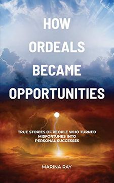 portada How Ordeals Became Opportunities: True Stories of People who Turned Misfortunes Into Personal Successes (en Inglés)