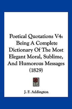 portada poetical quotations v4: being a complete dictionary of the most elegant moral, sublime, and humorous messages (1829) (in English)