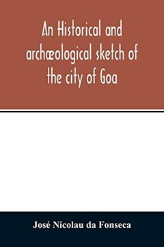 portada An Historical and Archæological Sketch of the City of Goa, Preceded by a Short Statistical Account of the Territory of goa 
