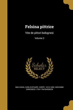 portada Felsina pittrice: Vite de pittori bolognesi; Volume 2 (in Italian)