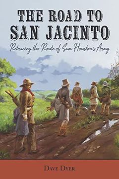 portada The Road to san Jacinto: Retracing the Route of sam Houston'S Army (en Inglés)