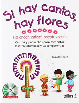 portada Si hay Cantos, hay Flores= tla Oncah Cuicatl Oncah Xochitl (in Spanish)