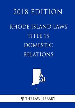 portada Rhode Island Laws - Title 15 - Domestic Relations (2018 Edition) (en Inglés)