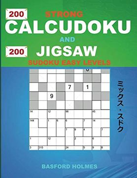 portada 200 Strong Calcudoku and 200 Jigsaw Sudoku Easy Levels. 9x9 Calcudoku Complicated Version + 9x9 Jigsaw Even - odd Puzzles x Diagonal Sudoku. Holmes. And Jigsaw Even - odd Classic Sudoku) (en Inglés)