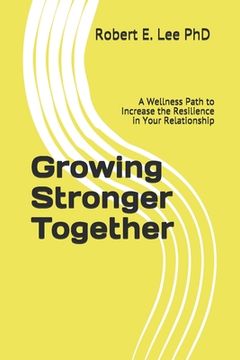 portada Growing Stronger Together: A Wellness Path to Increase the Resilience in Your Relationship (en Inglés)