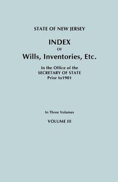 portada state of new jersey: index of wills, inventories, etc., in the office of the secretary of state prior to 1901. in three volumes. volume iii