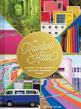 portada The Rainbow Atlas: A Guide to the WorldS 500 Most Colorful Places (Travel Photography Ideas and Inspiration, Bucket List Adventure Book) 