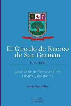 portada El Círculo de Recreo de San Germán (1879-1898): ¿Asociación de élites o espacio rebelde y desafecto?