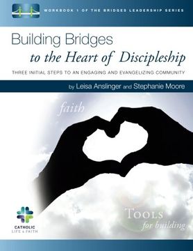 portada Building Bridges to the Heart of Discipleship: Three Initial Steps to an Engaging and Evangelizing Community (The Bridges Leadership Series) (Volume 1)