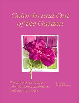 portada Color in and out of the Garden: Watercolor Practices for Painters, Gardeners, and Nature Lovers (en Inglés)