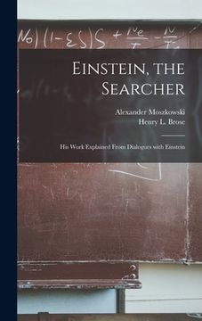 portada Einstein, the Searcher: His Work Explained From Dialogues With Einstein (en Inglés)