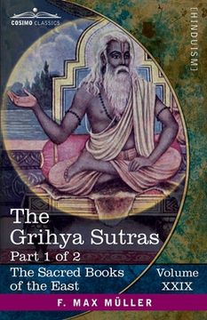 portada The Grihya Sutras, Part 1 of 2: Rules of Vedic Domestic Ceremonies-Sankhyayana-Grihya-Sutra; Āśvalāyana-Grihya-Sutra; Paraskara-Grihya- (en Inglés)