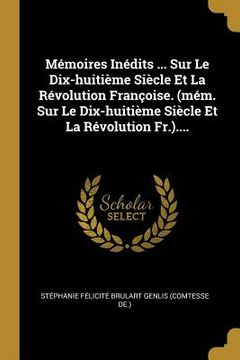 portada Mémoires Inédits ... Sur Le Dix-huitième Siècle Et La Révolution Françoise. (mém. Sur Le Dix-huitième Siècle Et La Révolution Fr.).... (en Francés)