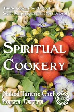 portada Spiritual Cookery - Naked Tantric Chef: Secret recipes to enchant your Beloved (en Inglés)