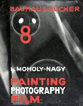 portada László Moholy-Nagy: Painting, Photography, Film: Bauhausbücher 8 (en Inglés)